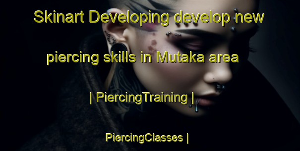 Skinart Developing develop new piercing skills in Mutaka area | PiercingTraining | PiercingClasses | SkinartTraining-the Democratic Republic of the Congo